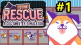 CUTE DOGGOS EVERYWHERE! – To The Rescue! (A Dog Shelter Simulator) #1
